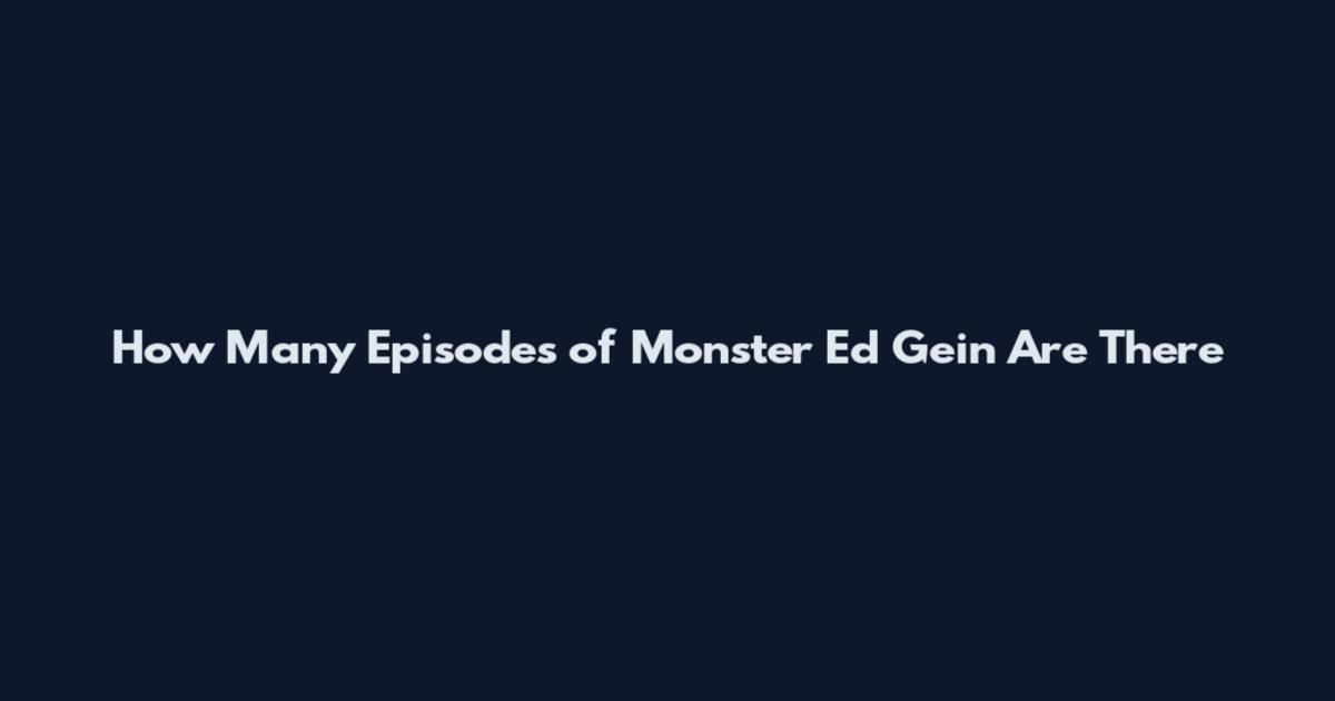 How Many Episodes of Monster Ed Gein Are There