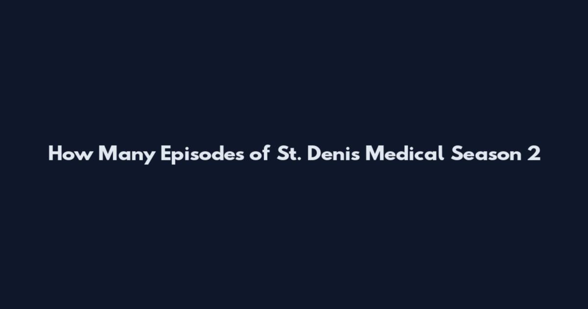 How Many Episodes of St. Denis Medical Season 2
