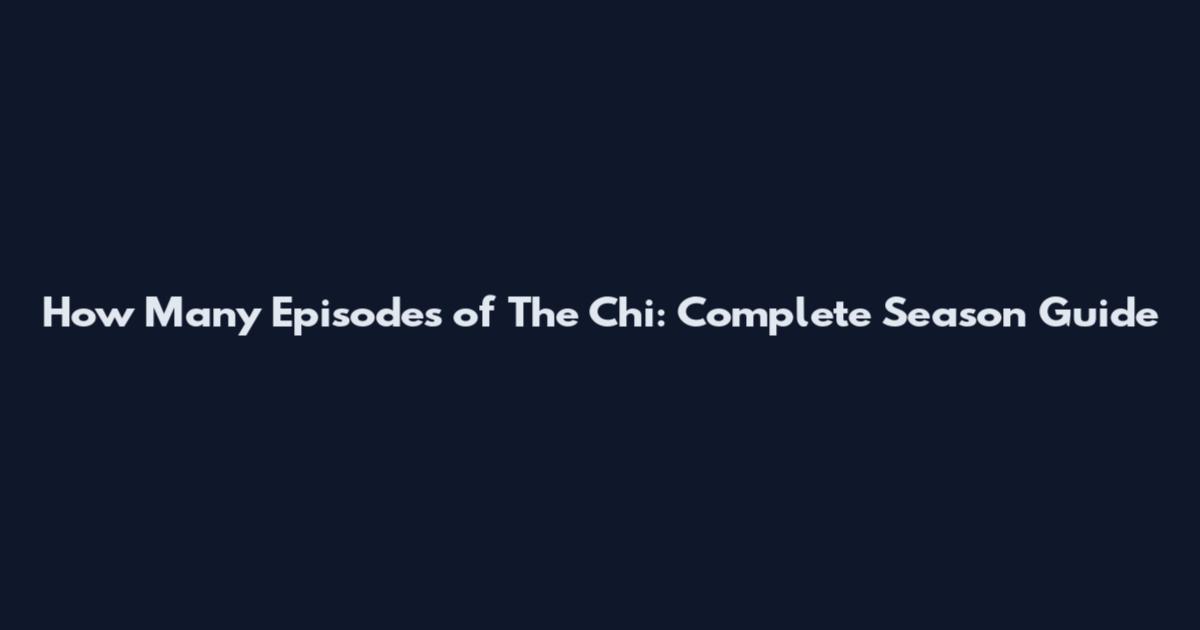 How Many Episodes of The Chi: Complete Season Guide