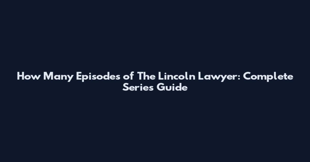 How Many Episodes of The Lincoln Lawyer: Complete Series Guide