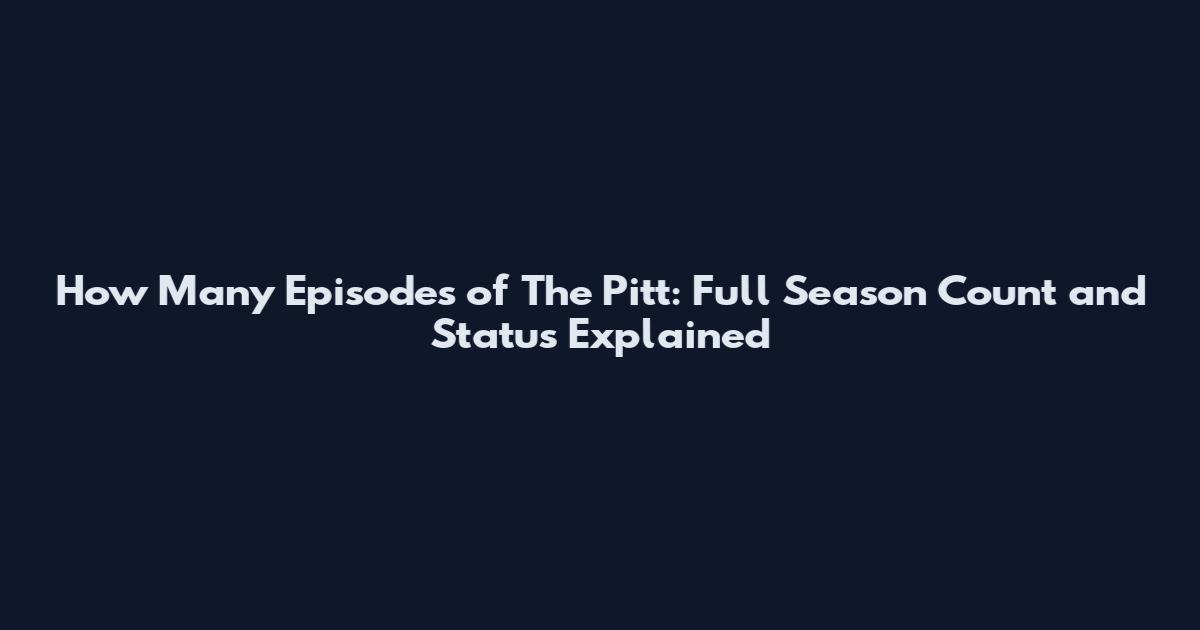 How Many Episodes of The Pitt: Full Season Count and Status Explained