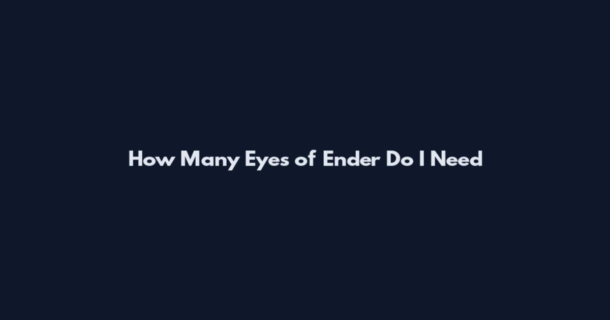 How Many Eyes of Ender Do I Need