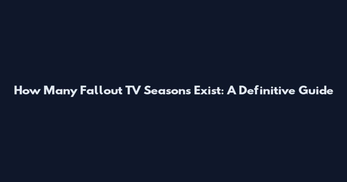 How Many Fallout TV Seasons Exist: A Definitive Guide