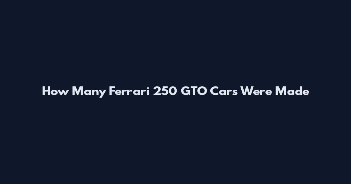 How Many Ferrari 250 GTO Cars Were Made