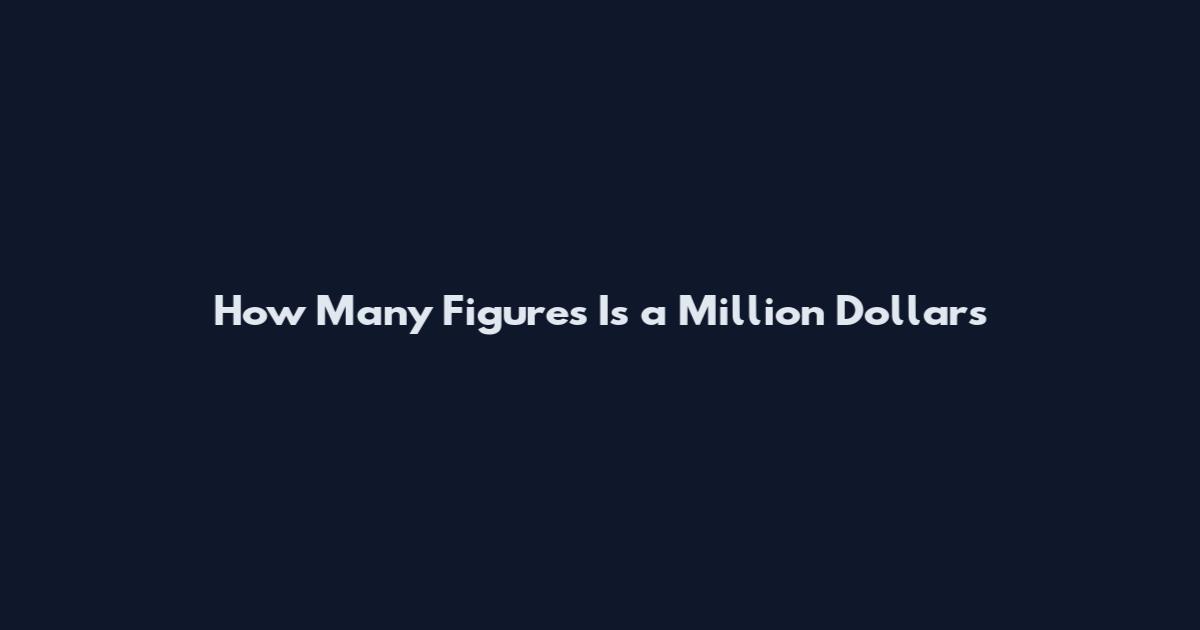How Many Figures Is a Million Dollars