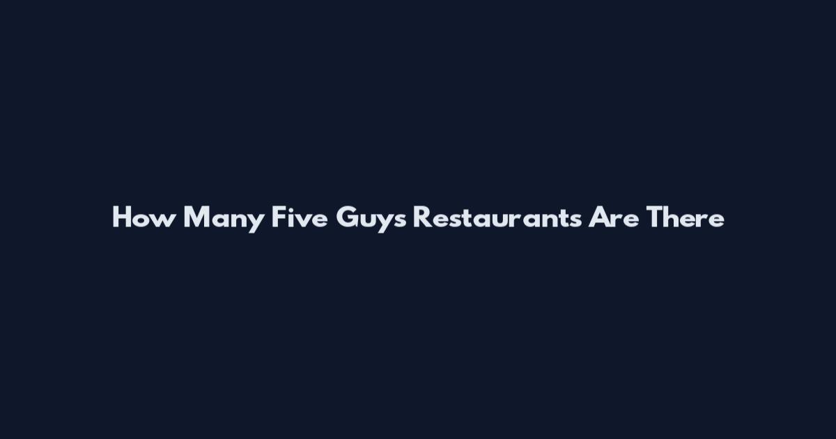 How Many Five Guys Restaurants Are There