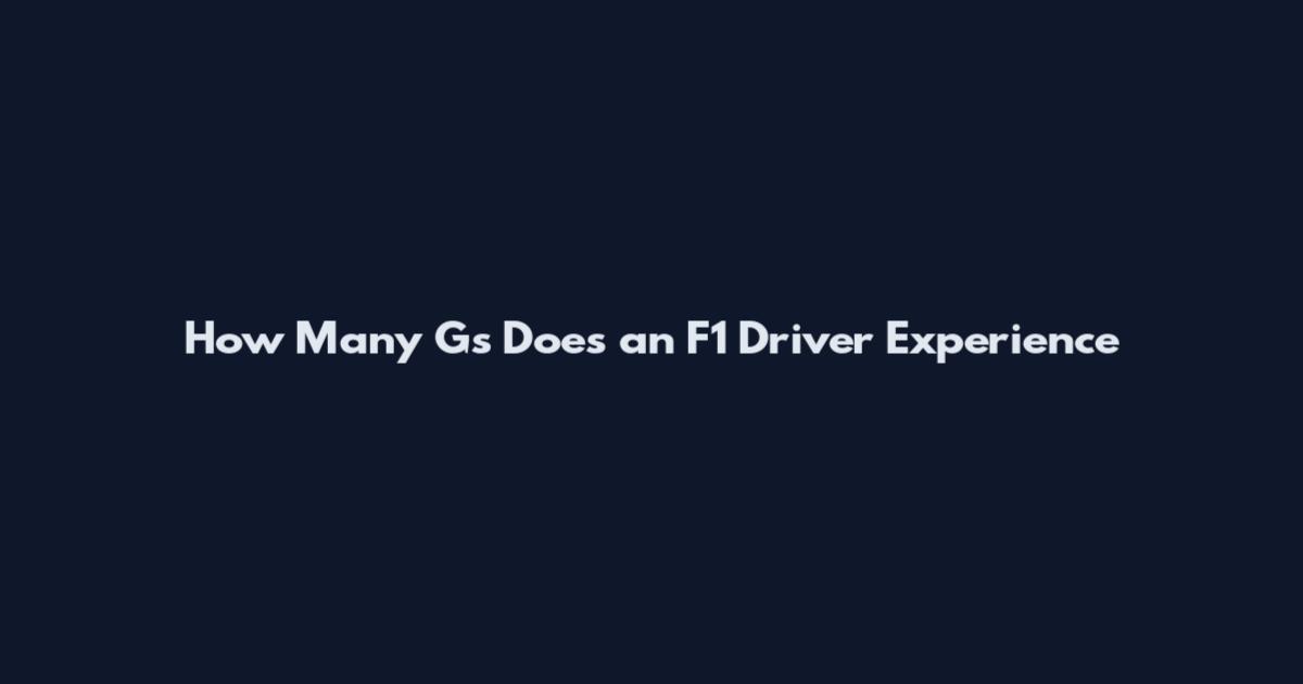 How Many G's Does an F1 Driver Experience