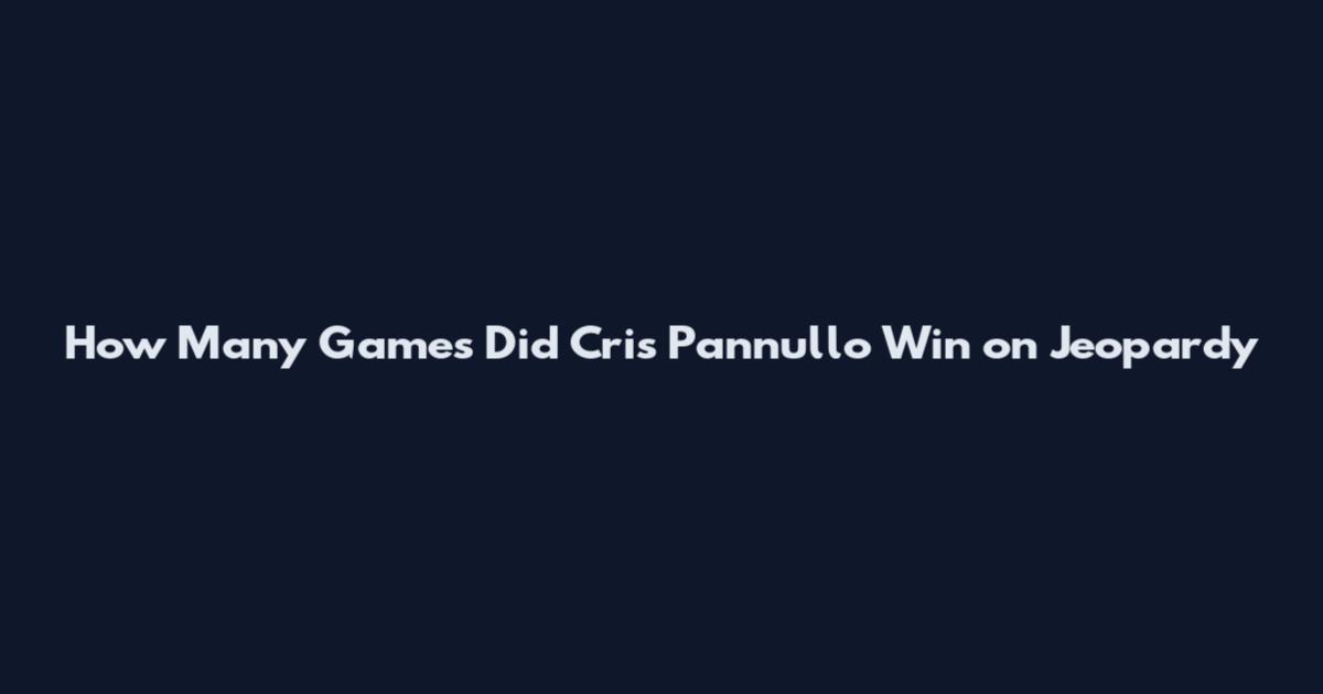 How Many Games Did Cris Pannullo Win on Jeopardy