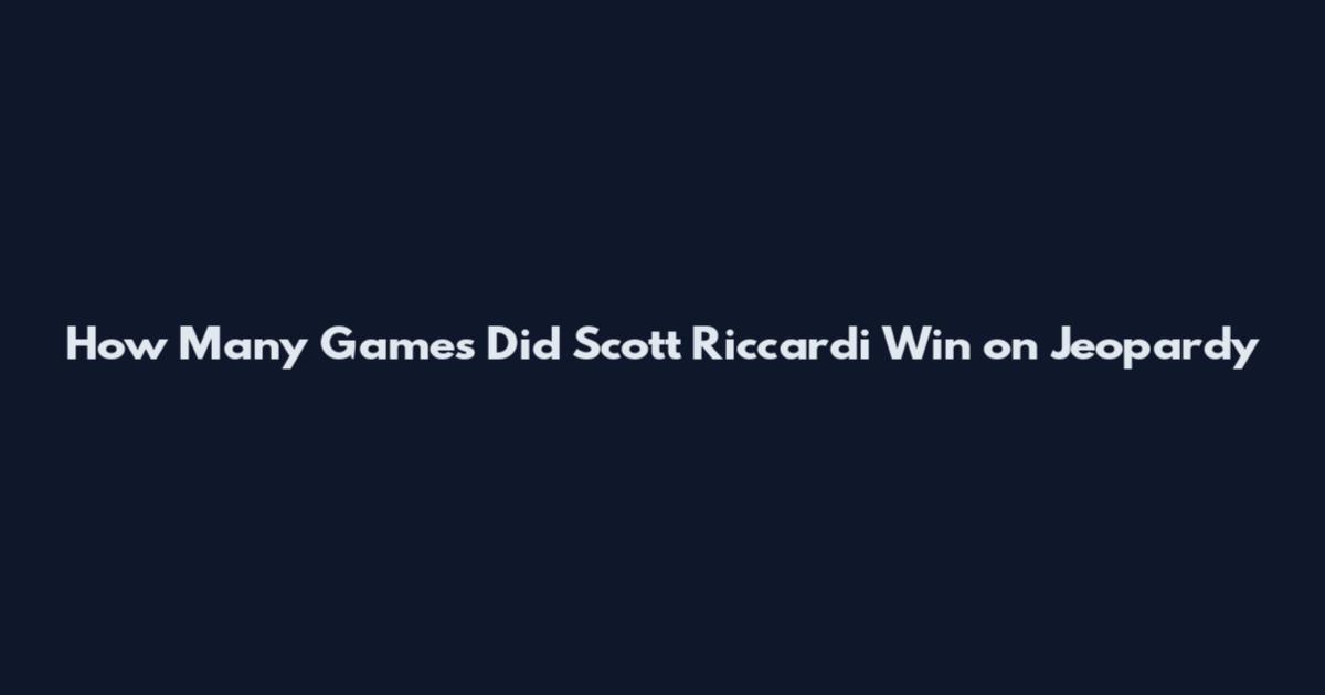 How Many Games Did Scott Riccardi Win on Jeopardy