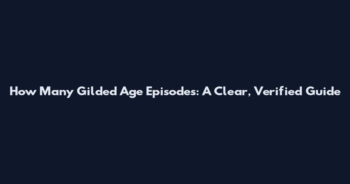 How Many Gilded Age Episodes: A Clear, Verified Guide