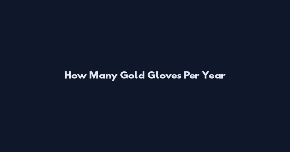 How Many Gold Gloves Per Year