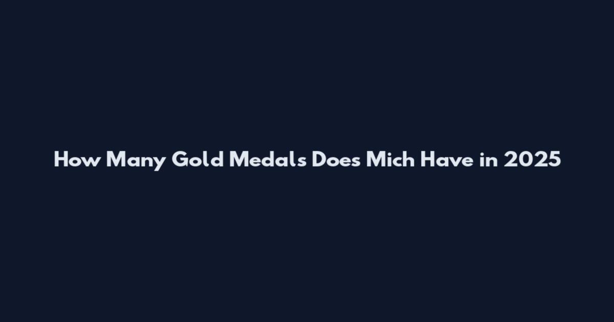How Many Gold Medals Does Mich Have in 2025