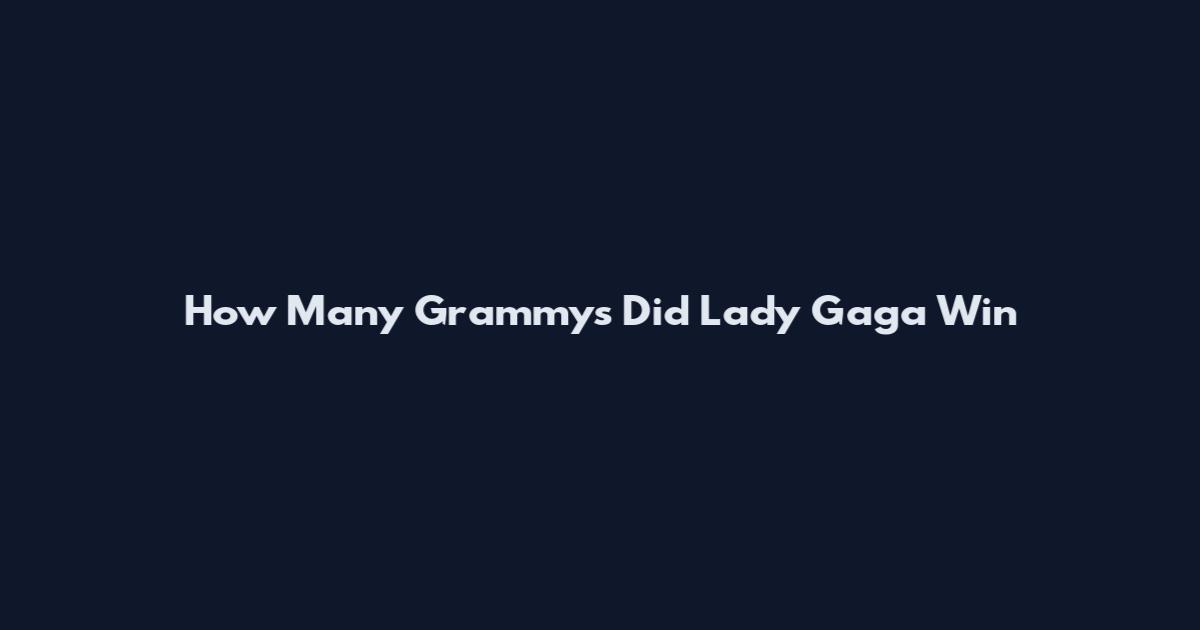How Many Grammys Did Lady Gaga Win