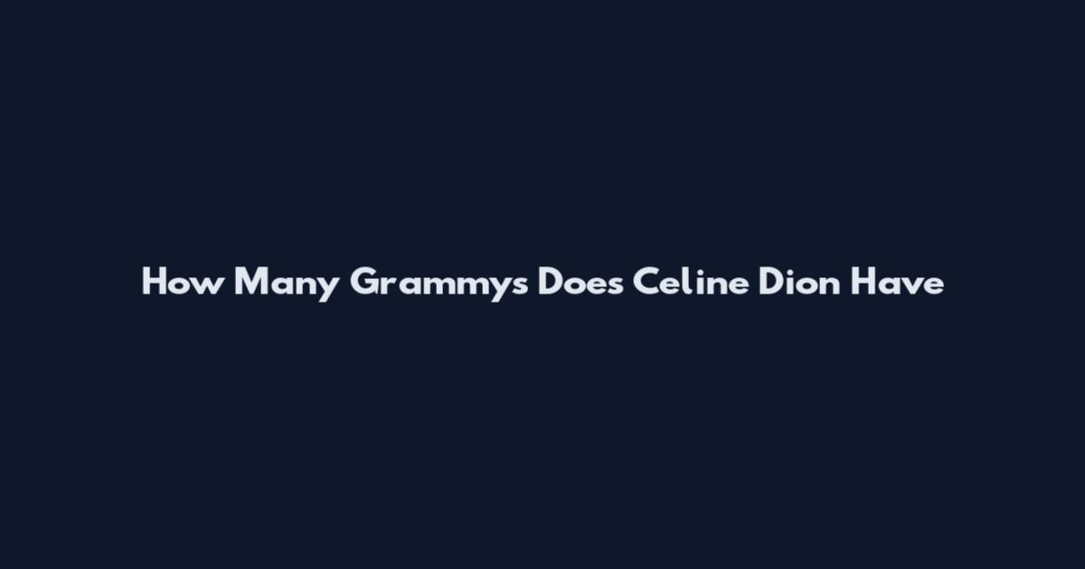 How Many Grammys Does Celine Dion Have