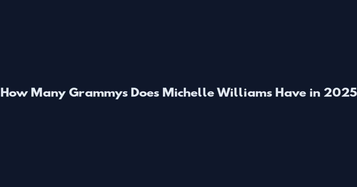 How Many Grammys Does Michelle Williams Have in 2025