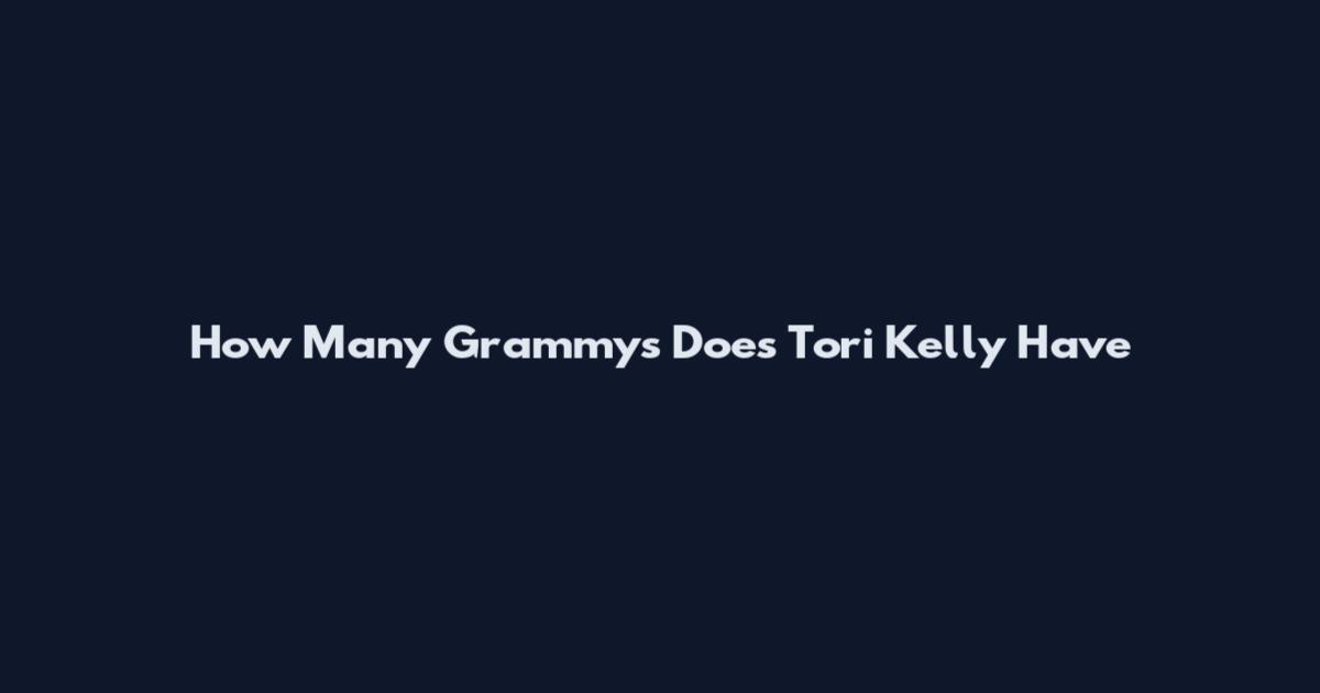 How Many Grammys Does Tori Kelly Have