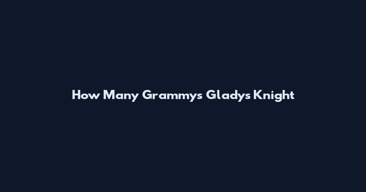 How Many Grammys Gladys Knight