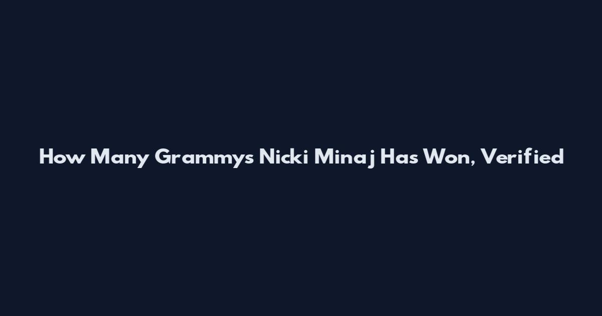 How Many Grammys Nicki Minaj Has Won, Verified
