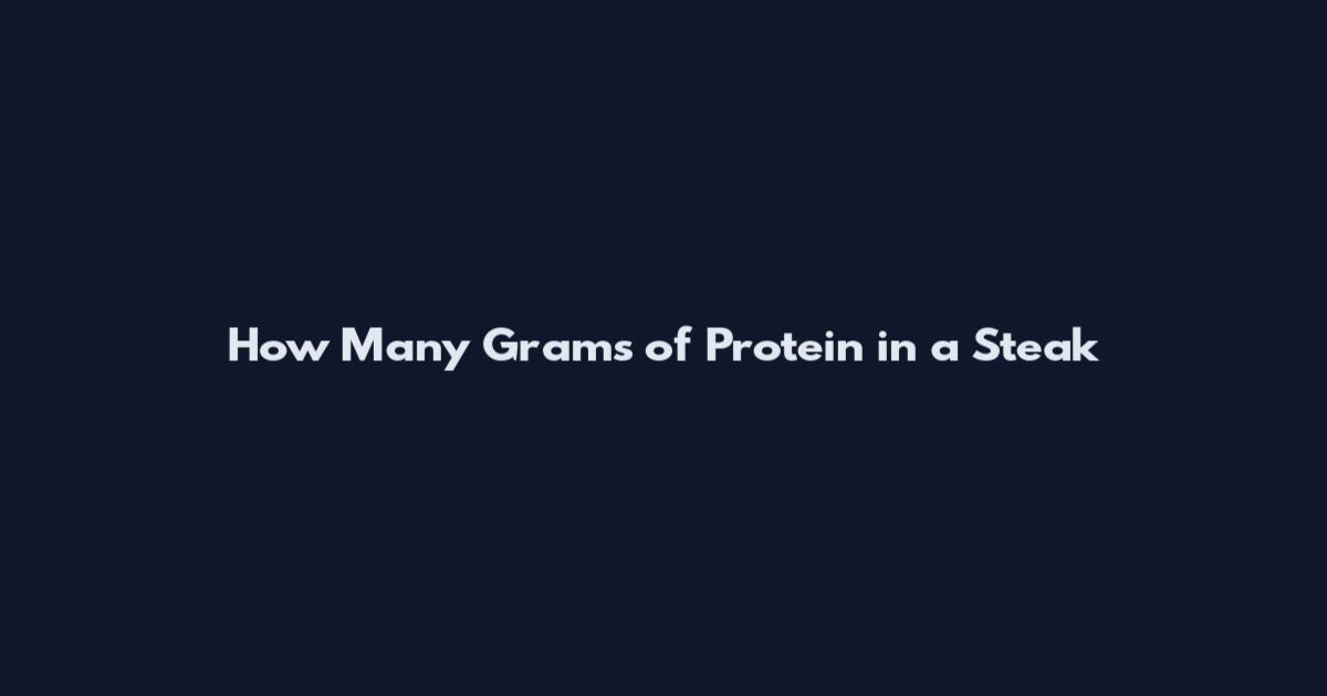 How Many Grams of Protein in a Steak