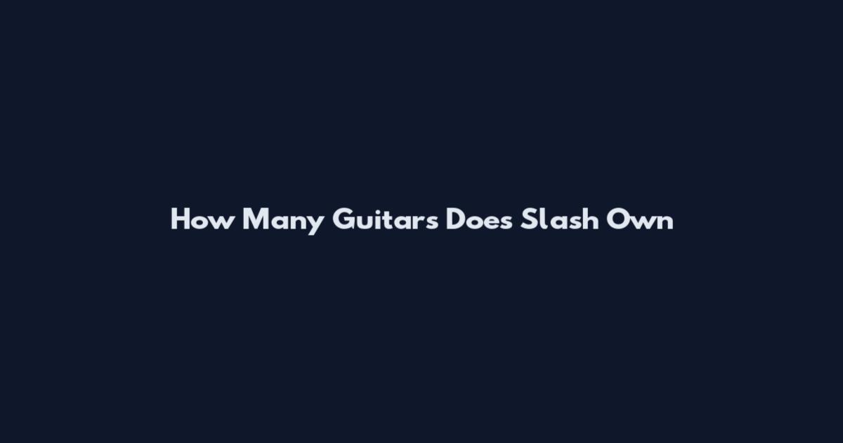 How Many Guitars Does Slash Own