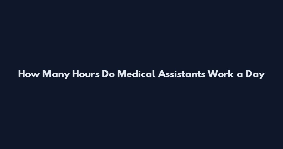 How Many Hours Do Medical Assistants Work a Day