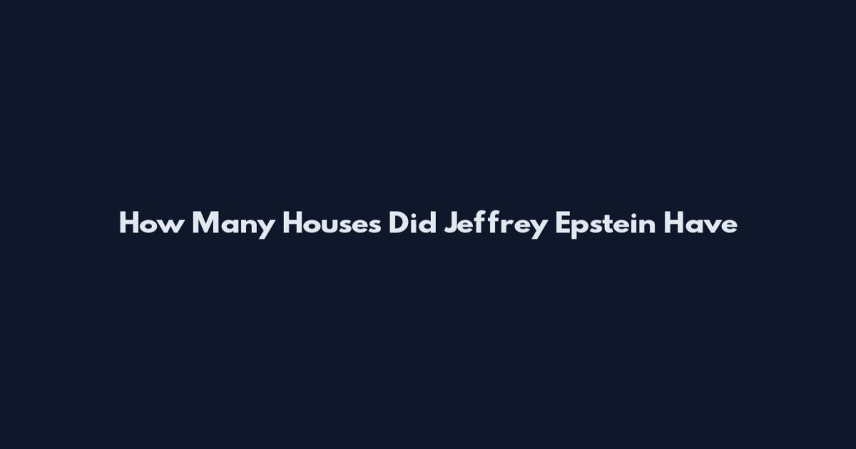 How Many Houses Did Jeffrey Epstein Have