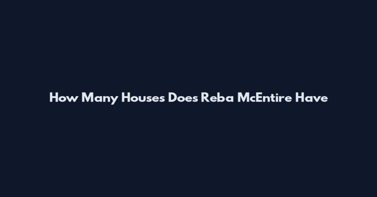 How Many Houses Does Reba McEntire Have