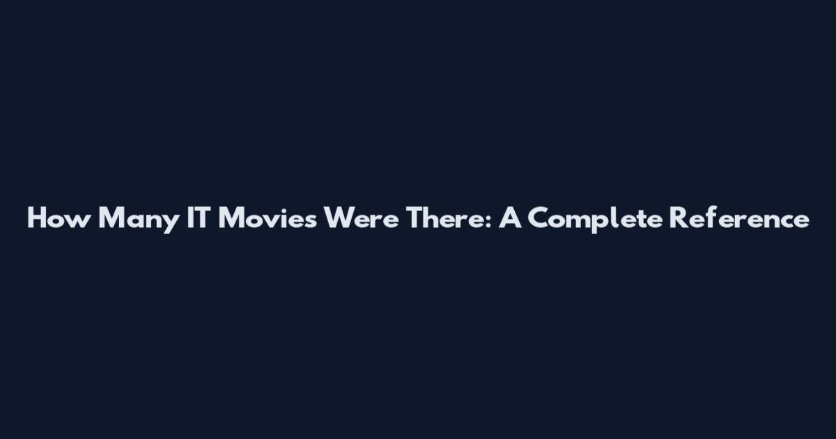 How Many IT Movies Were There: A Complete Reference