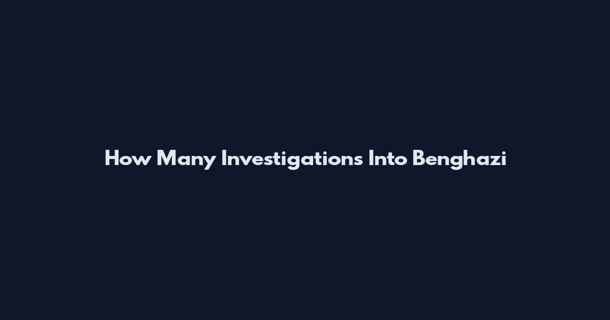 How Many Investigations Into Benghazi