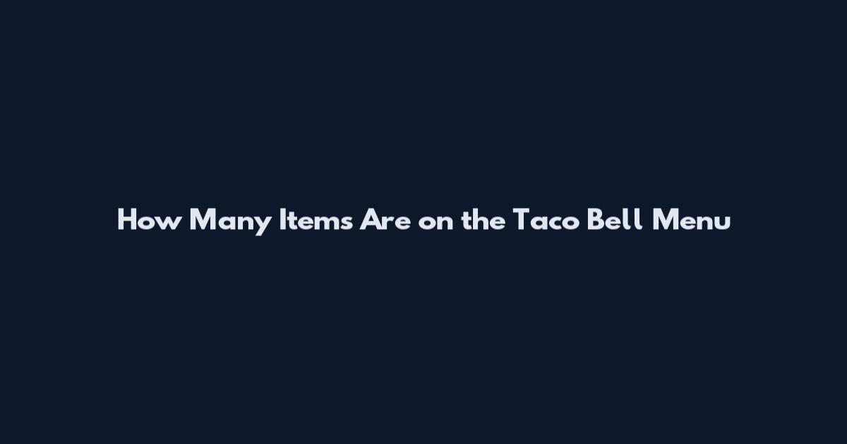 How Many Items Are on the Taco Bell Menu