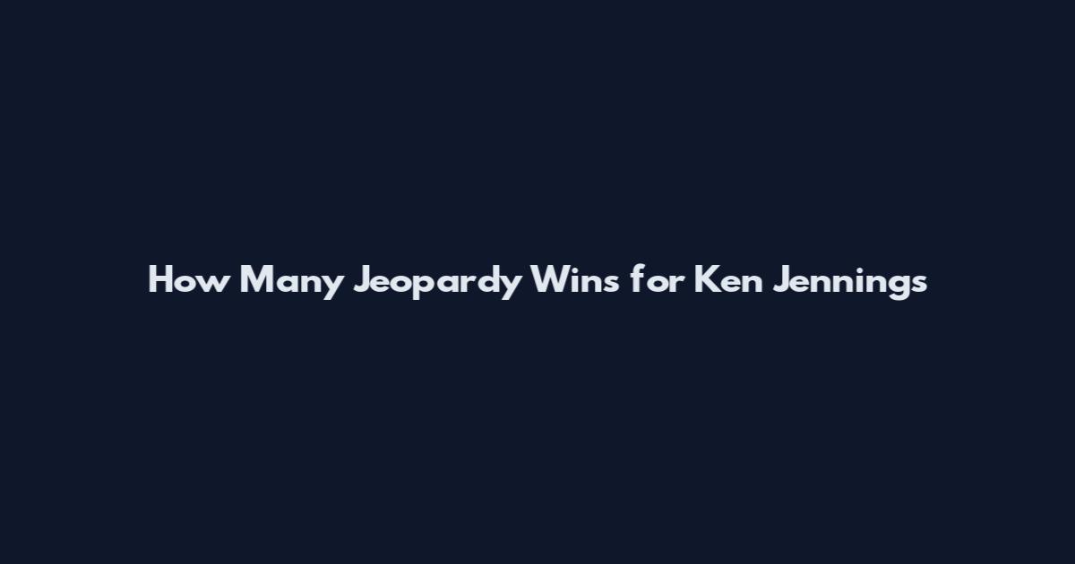 How Many Jeopardy Wins for Ken Jennings