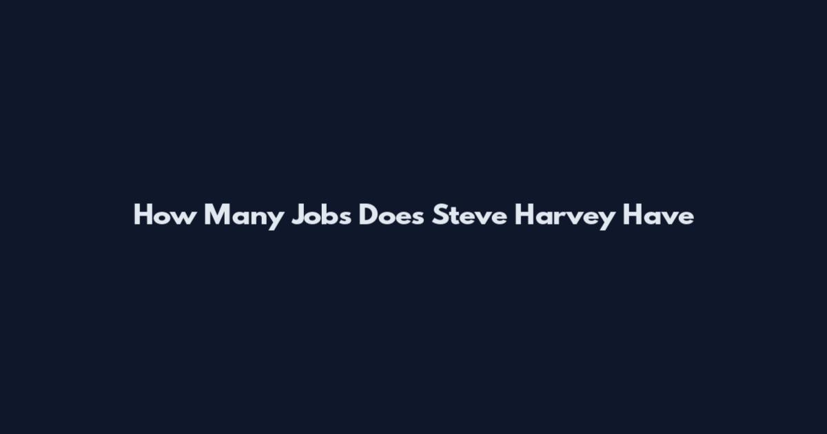 How Many Jobs Does Steve Harvey Have