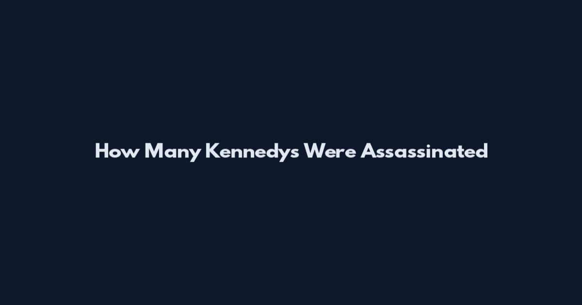 How Many Kennedys Were Assassinated