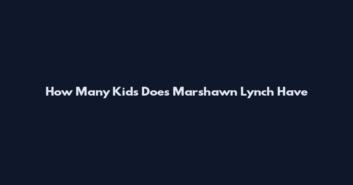 How Many Kids Does Marshawn Lynch Have