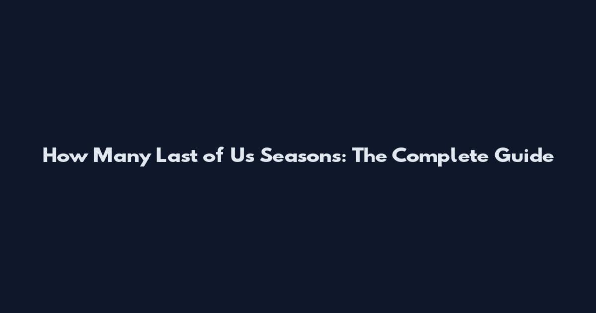 How Many Last of Us Seasons: The Complete Guide