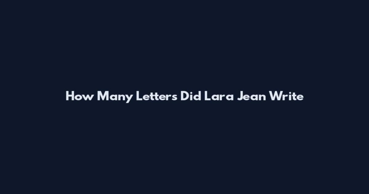How Many Letters Did Lara Jean Write