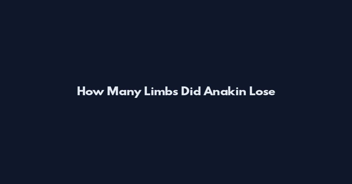 How Many Limbs Did Anakin Lose