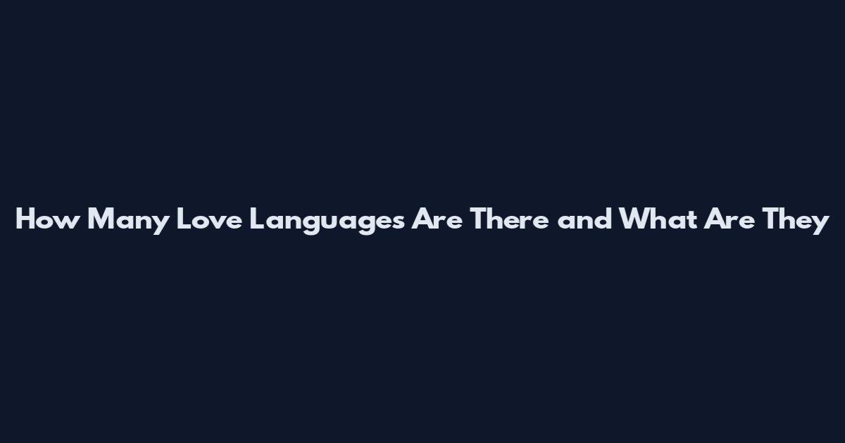 How Many Love Languages Are There and What Are They