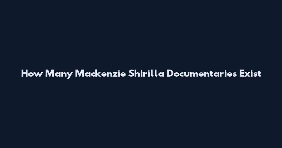 How Many Mackenzie Shirilla Documentaries Exist