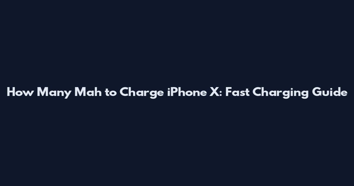 How Many Mah to Charge iPhone X: Fast Charging Guide