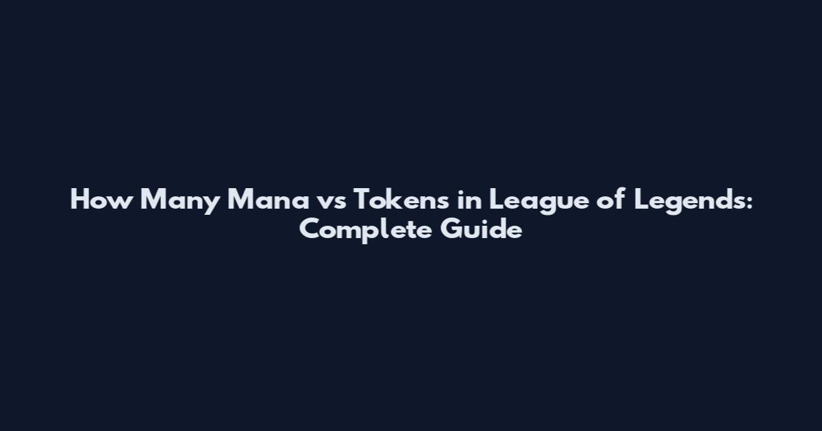 How Many Mana vs Tokens in League of Legends: Complete Guide