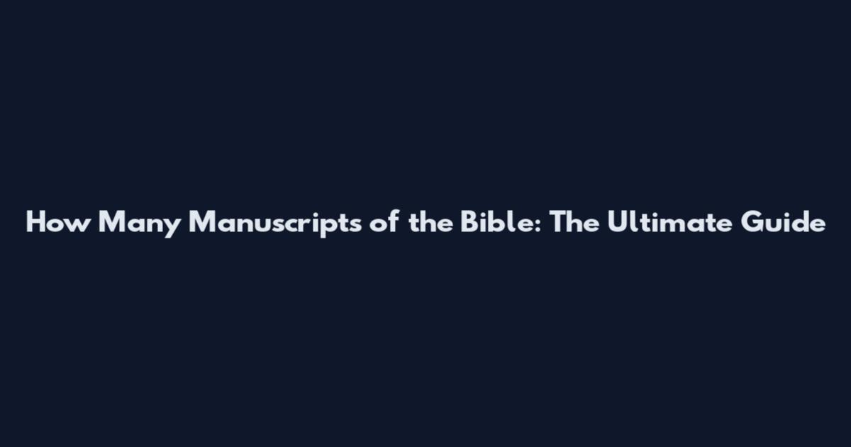 How Many Manuscripts of the Bible: The Ultimate Guide