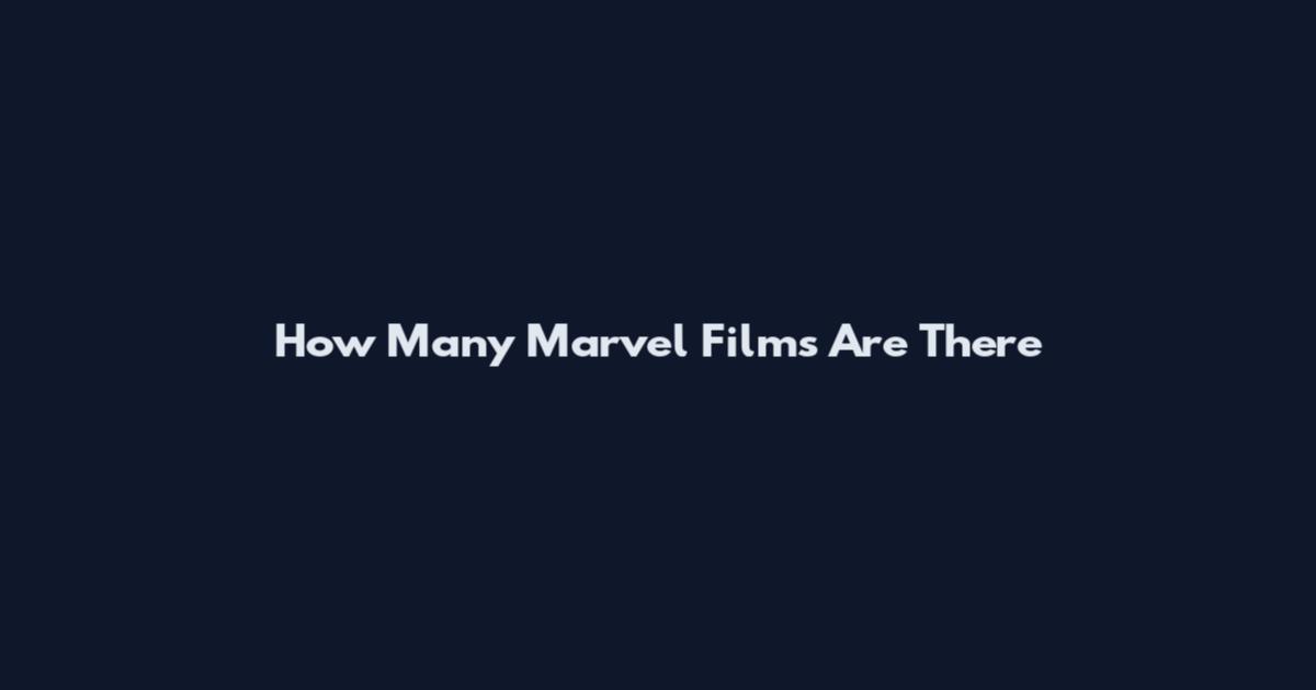 How Many Marvel Films Are There