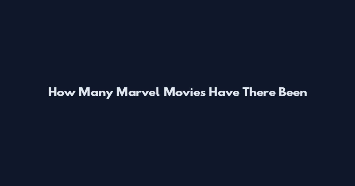 How Many Marvel Movies Have There Been