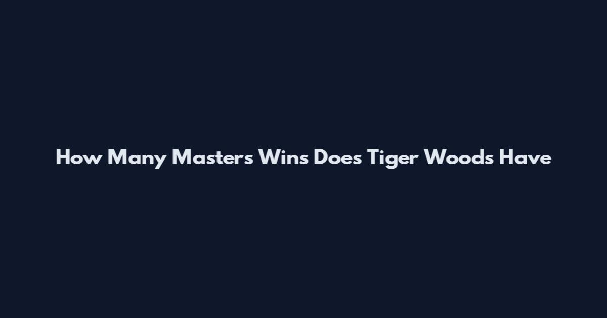 How Many Masters Wins Does Tiger Woods Have