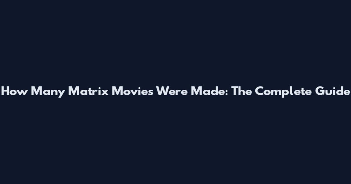 How Many Matrix Movies Were Made: The Complete Guide