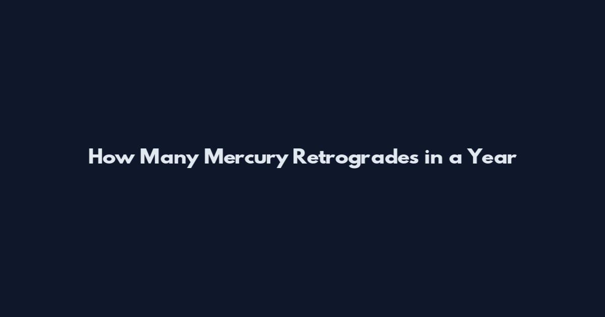 How Many Mercury Retrogrades in a Year