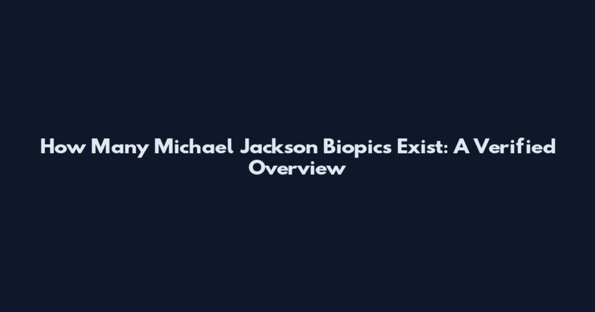 How Many Michael Jackson Biopics Exist: A Verified Overview