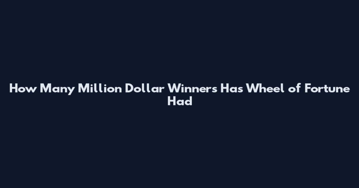 How Many Million Dollar Winners Has Wheel of Fortune Had