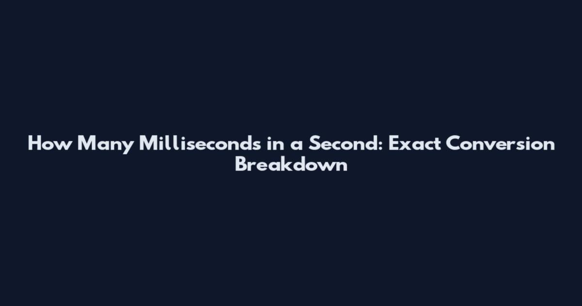 How Many Milliseconds in a Second: Exact Conversion Breakdown